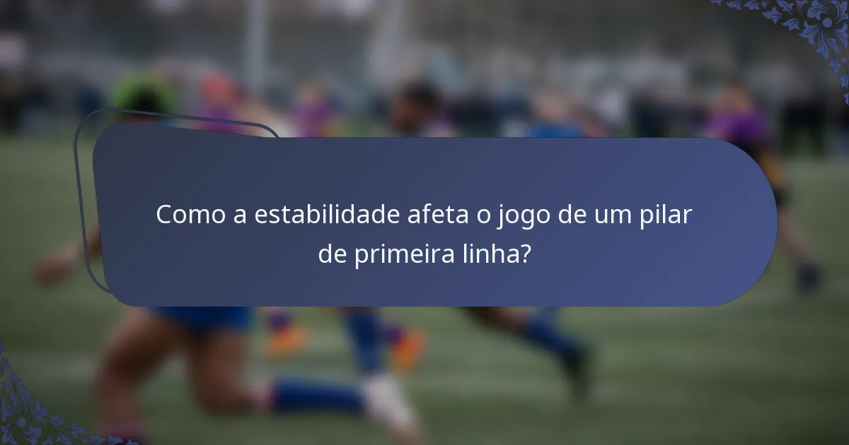 Como a estabilidade afeta o jogo de um pilar de primeira linha?