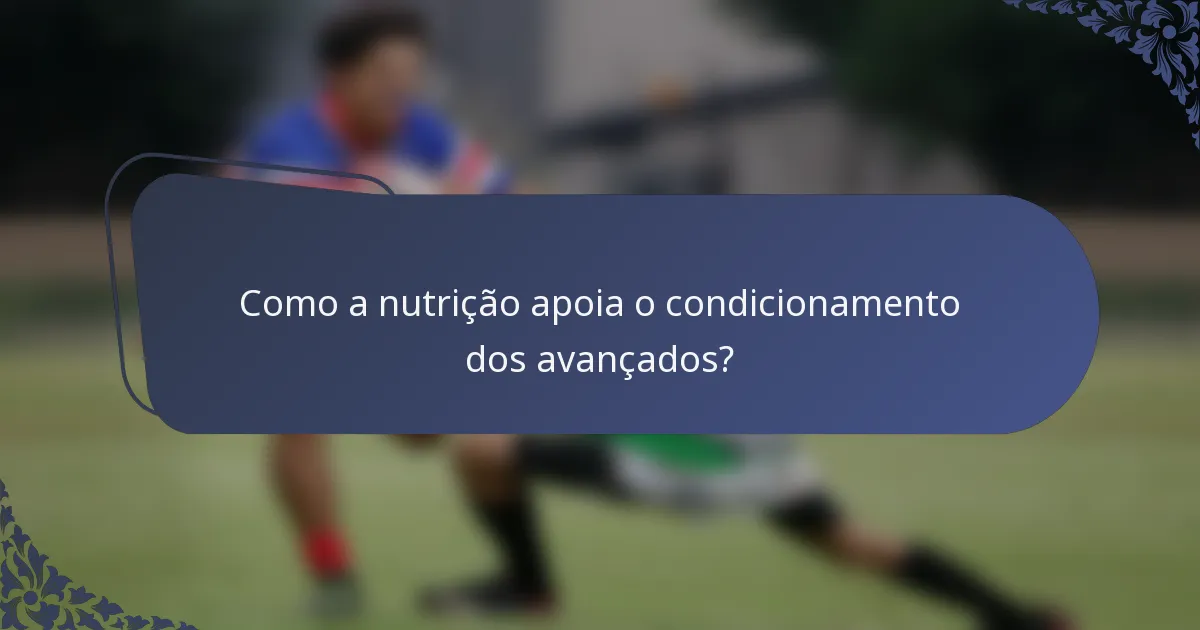 Como a nutrição apoia o condicionamento dos avançados?