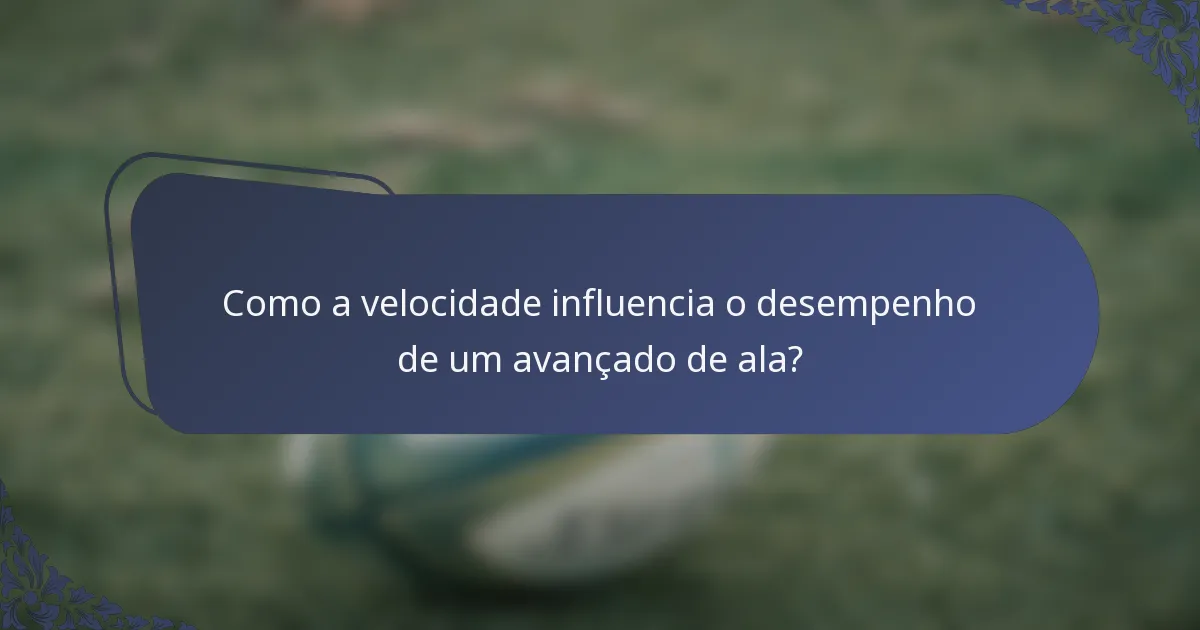 Como a velocidade influencia o desempenho de um avançado de ala?