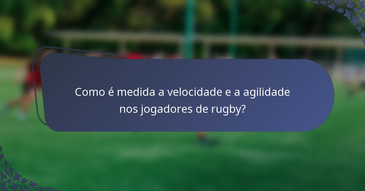 Como é medida a velocidade e a agilidade nos jogadores de rugby?