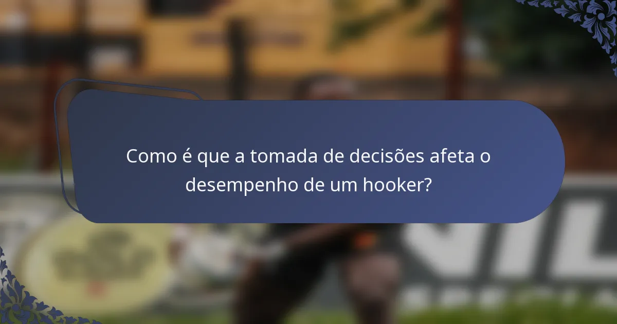 Como é que a tomada de decisões afeta o desempenho de um hooker?