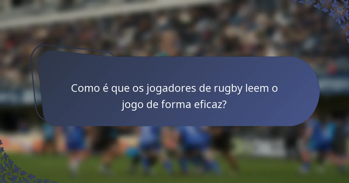 Como é que os jogadores de rugby leem o jogo de forma eficaz?