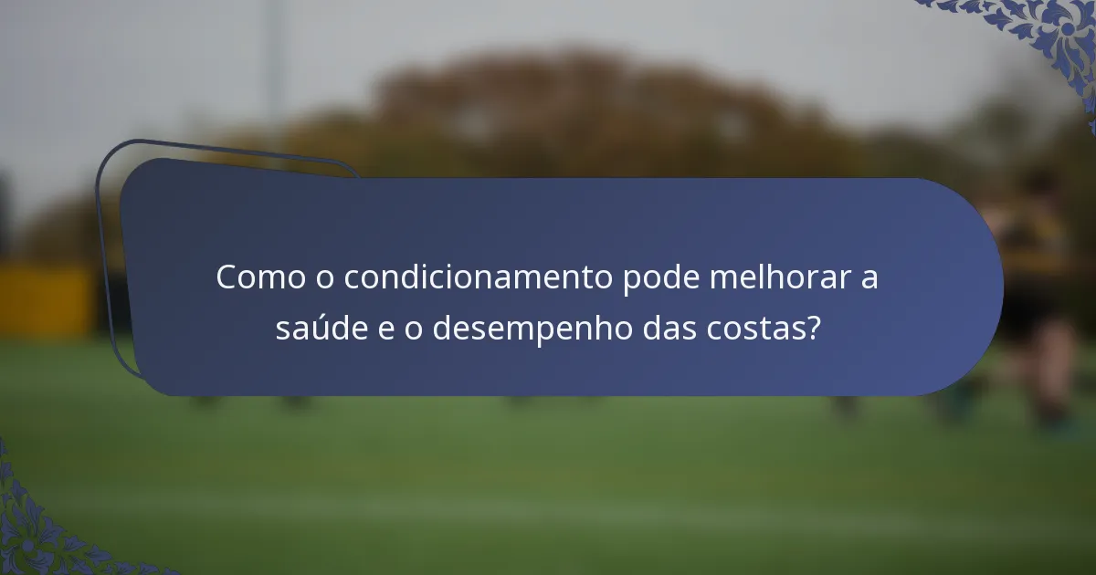 Como o condicionamento pode melhorar a saúde e o desempenho das costas?