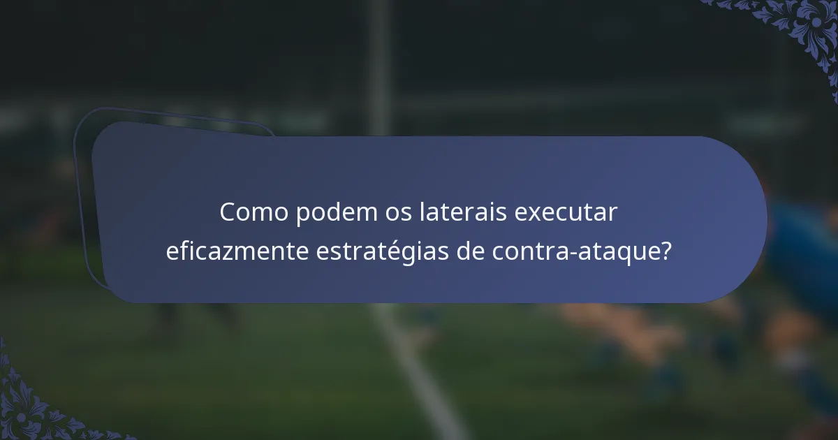 Como podem os laterais executar eficazmente estratégias de contra-ataque?