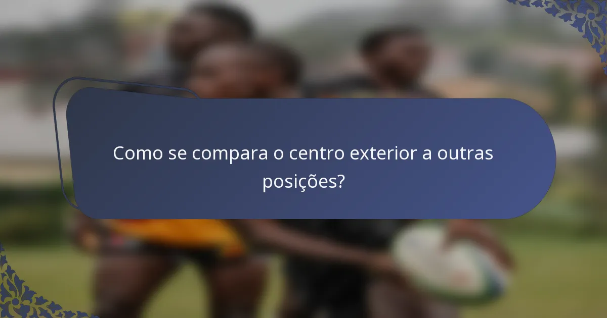 Como se compara o centro exterior a outras posições?