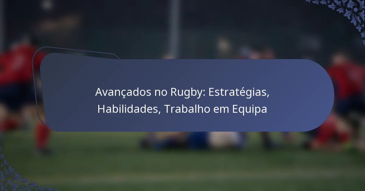 Avançados no Rugby: Estratégias, Habilidades, Trabalho em Equipa