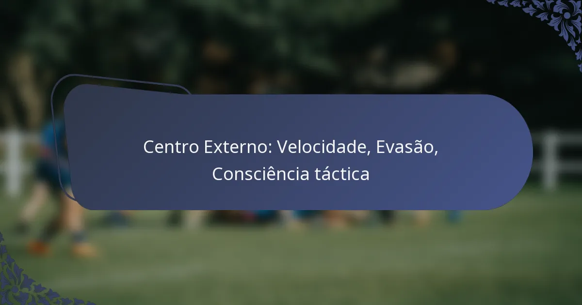 Centro Externo: Velocidade, Evasão, Consciência táctica
