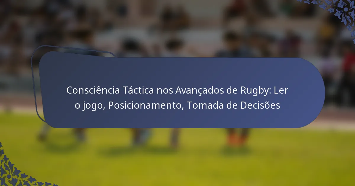 Consciência Táctica nos Avançados de Rugby: Ler o jogo, Posicionamento, Tomada de Decisões