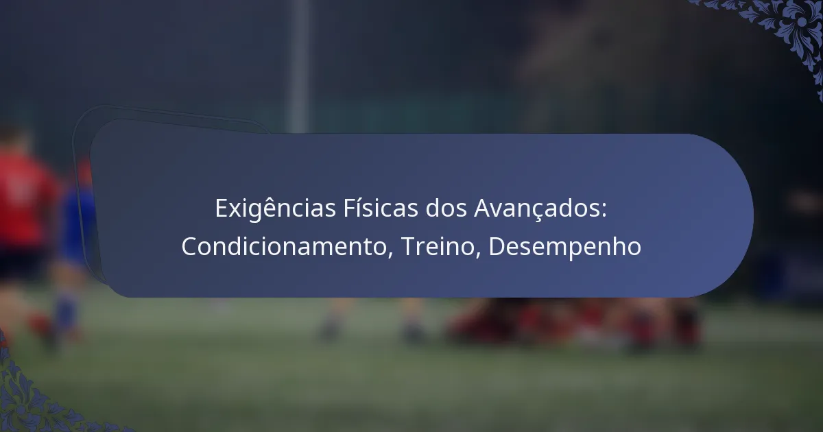 Exigências Físicas dos Avançados: Condicionamento, Treino, Desempenho