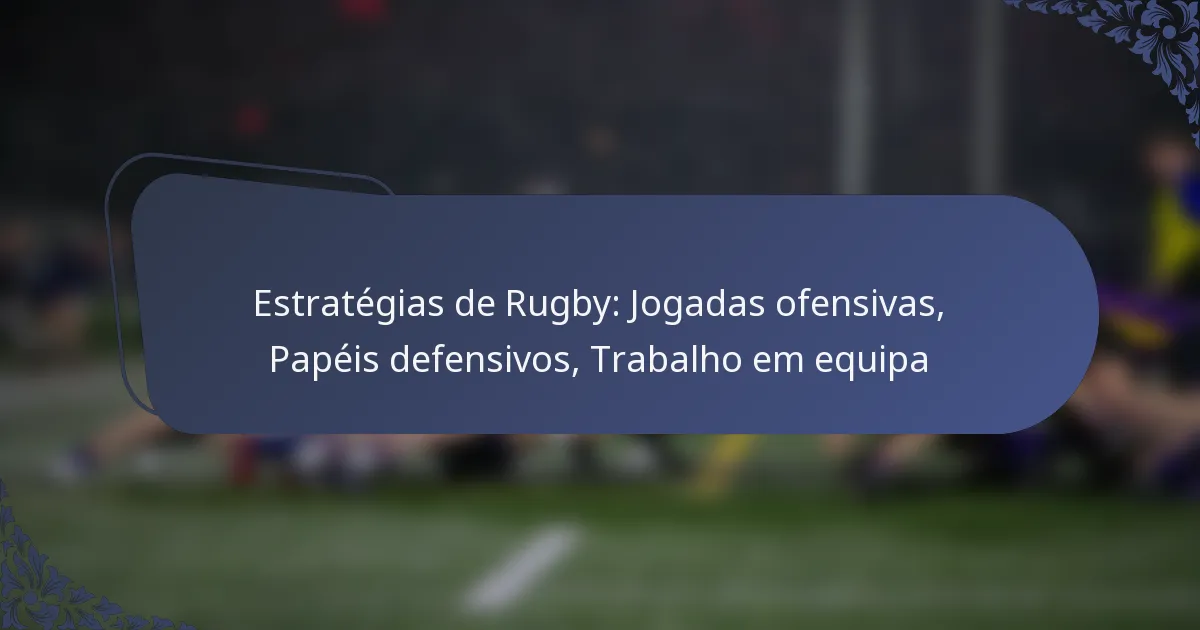 Estratégias de Rugby: Jogadas ofensivas, Papéis defensivos, Trabalho em equipa