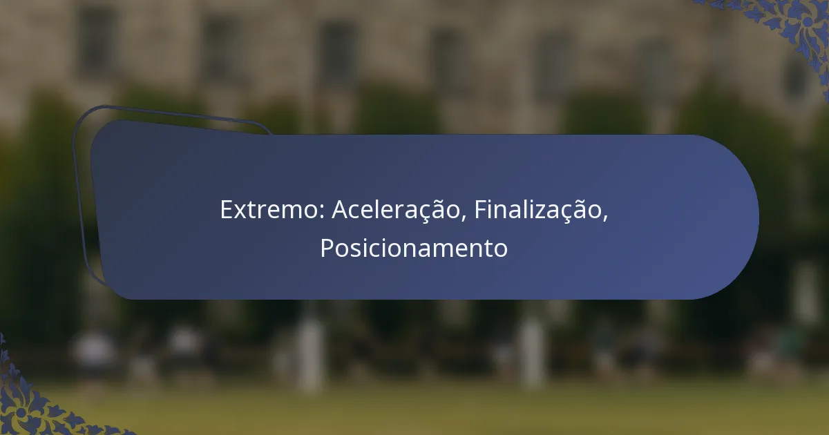 Extremo: Aceleração, Finalização, Posicionamento