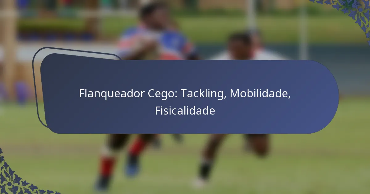 Flanqueador Cego: Tackling, Mobilidade, Fisicalidade
