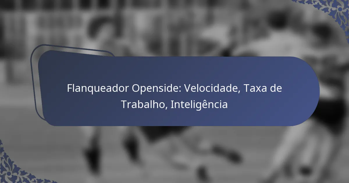 Flanqueador Openside: Velocidade, Taxa de Trabalho, Inteligência
