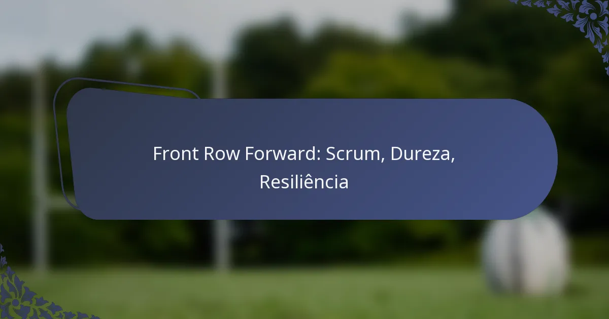 Front Row Forward: Scrum, Dureza, Resiliência