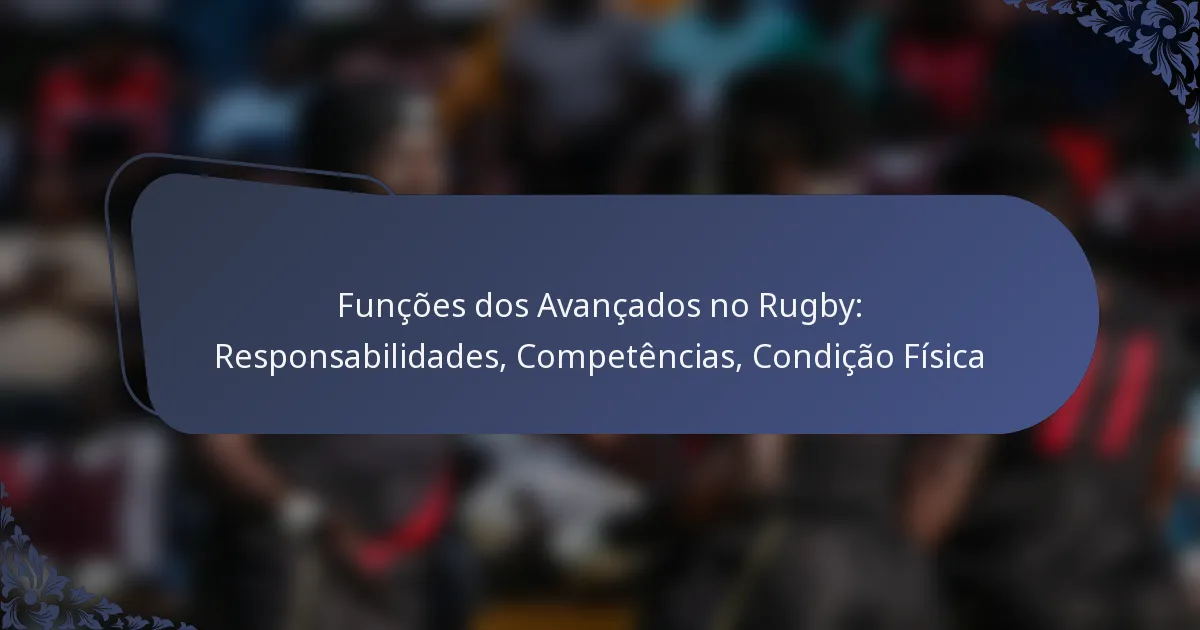 Funções dos Avançados no Rugby: Responsabilidades, Competências, Condição Física