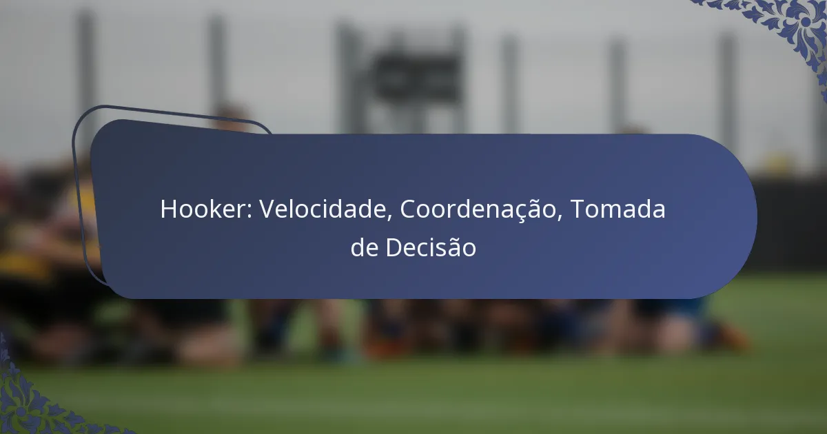 Hooker: Velocidade, Coordenação, Tomada de Decisão