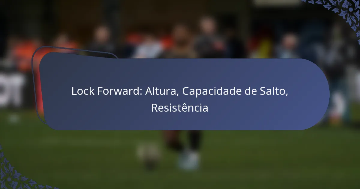 Lock Forward: Altura, Capacidade de Salto, Resistência