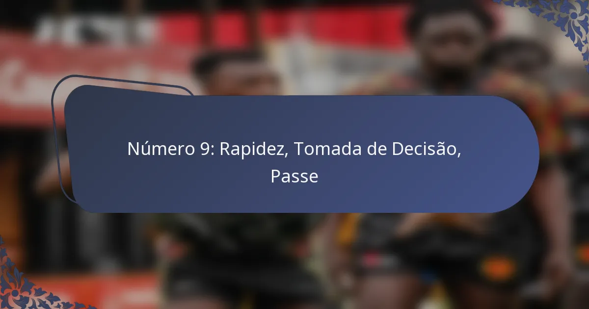 Número 9: Rapidez, Tomada de Decisão, Passe