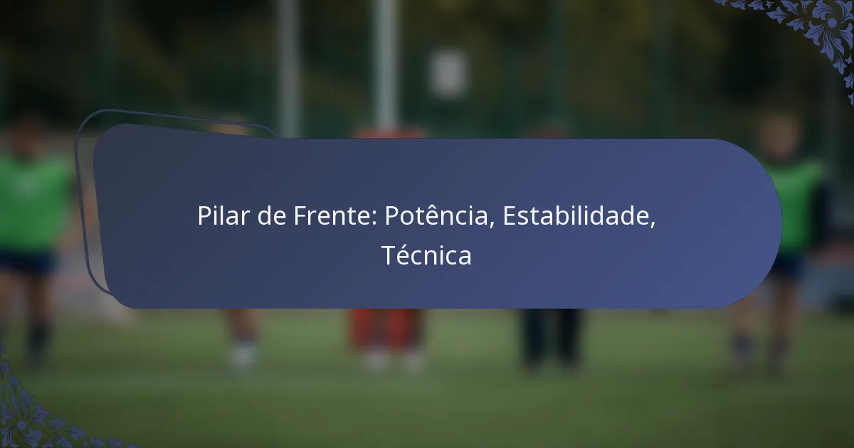 Pilar de Frente: Potência, Estabilidade, Técnica