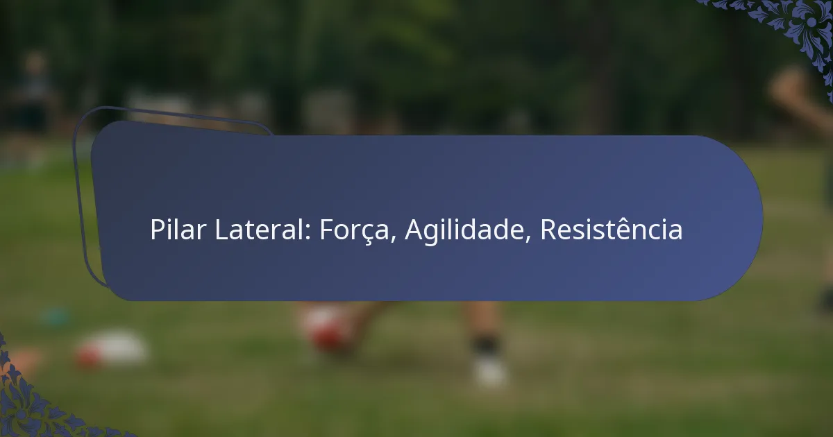 Pilar Lateral: Força, Agilidade, Resistência