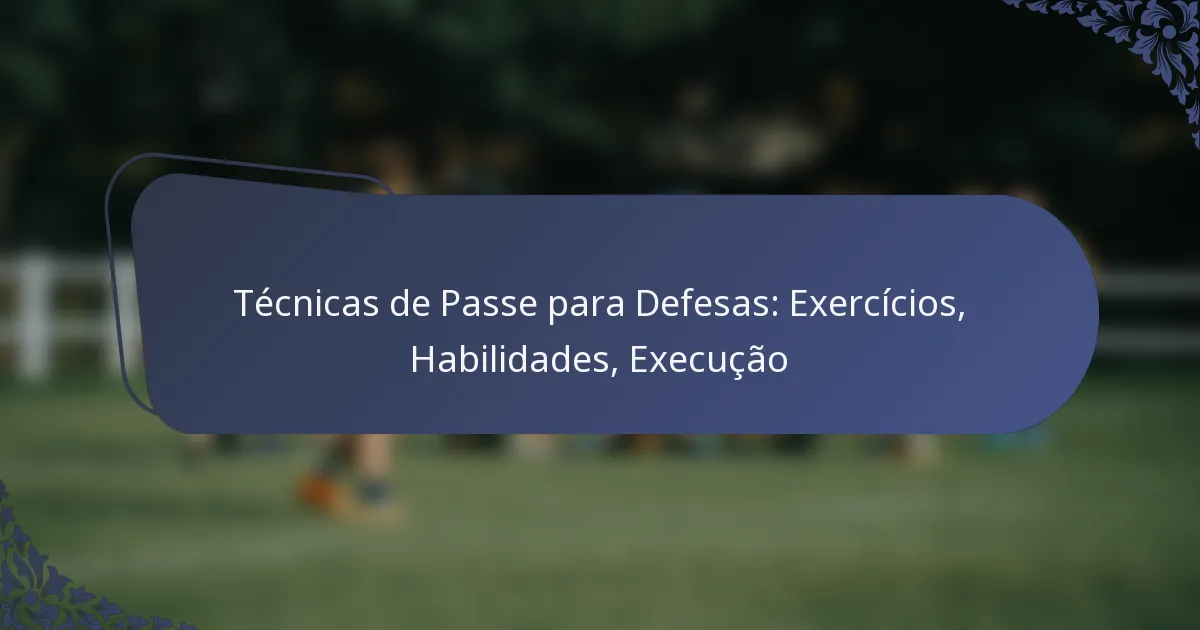 Técnicas de Passe para Defesas: Exercícios, Habilidades, Execução