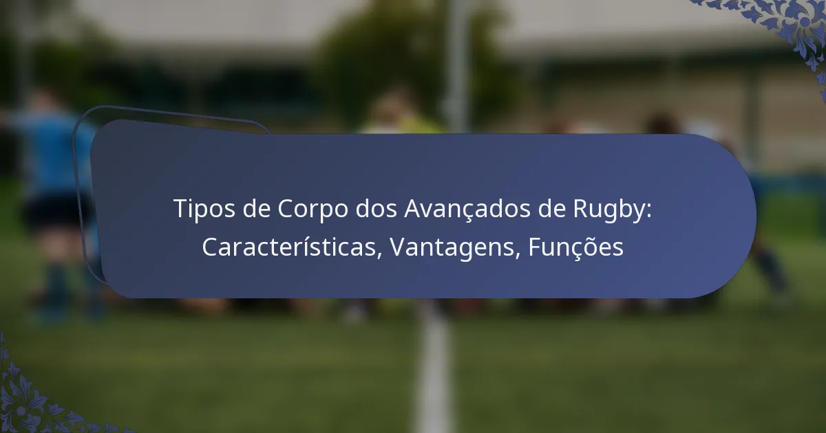 Tipos de Corpo dos Avançados de Rugby: Características, Vantagens, Funções
