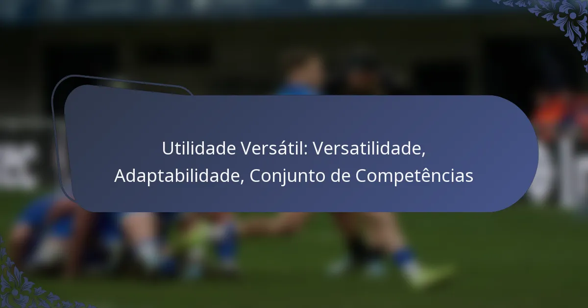 Utilidade Versátil: Versatilidade, Adaptabilidade, Conjunto de Competências