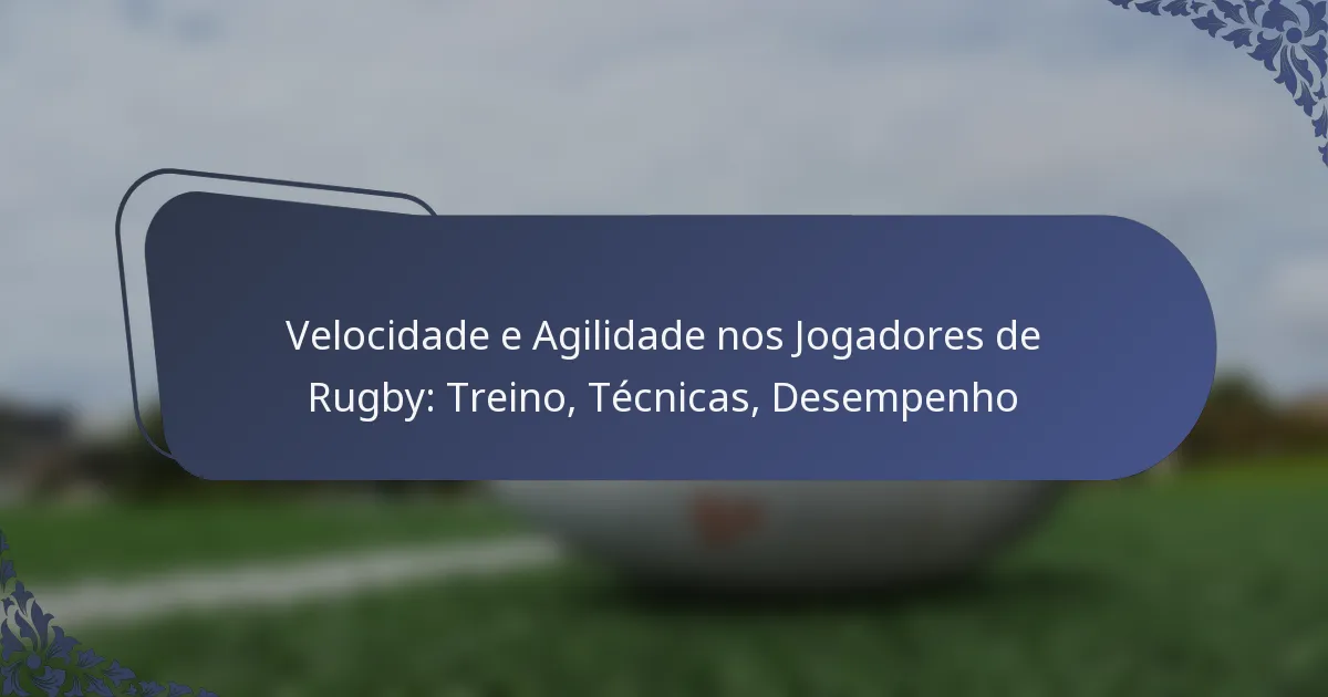 Velocidade e Agilidade nos Jogadores de Rugby: Treino, Técnicas, Desempenho