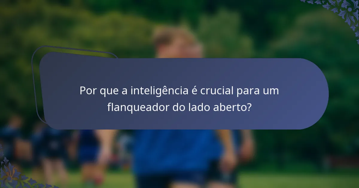 Por que a inteligência é crucial para um flanqueador do lado aberto?