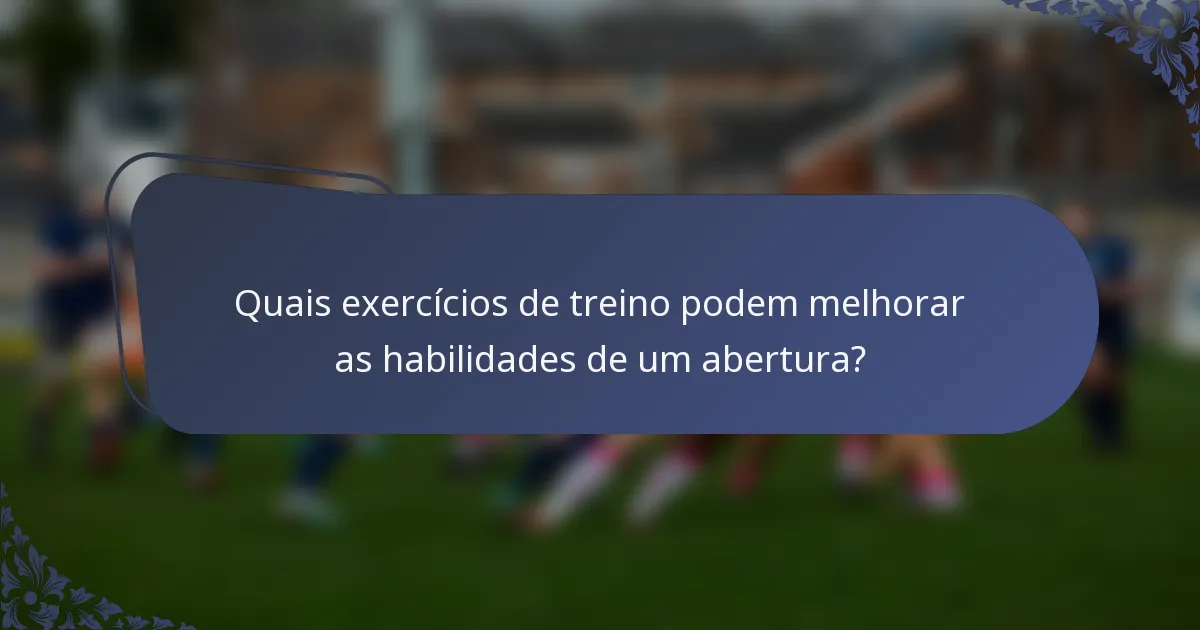 Quais exercícios de treino podem melhorar as habilidades de um abertura?