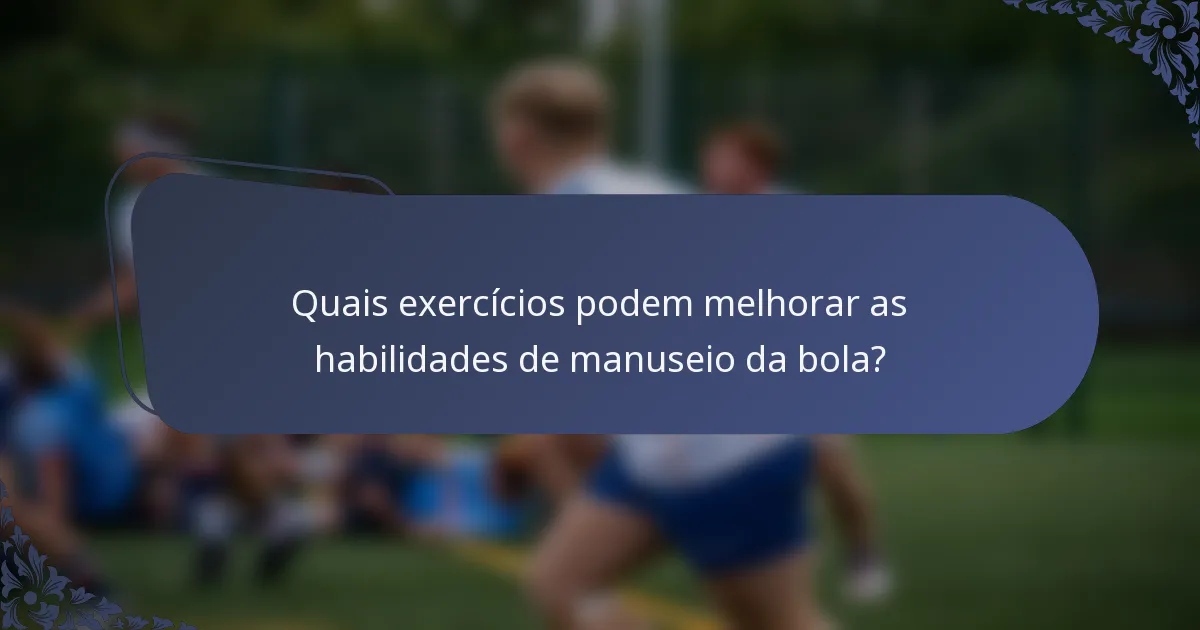 Quais exercícios podem melhorar as habilidades de manuseio da bola?