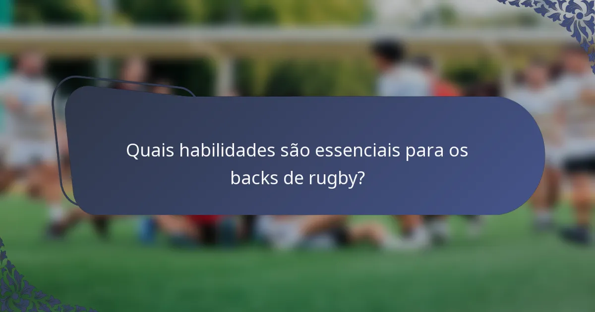 Quais habilidades são essenciais para os backs de rugby?
