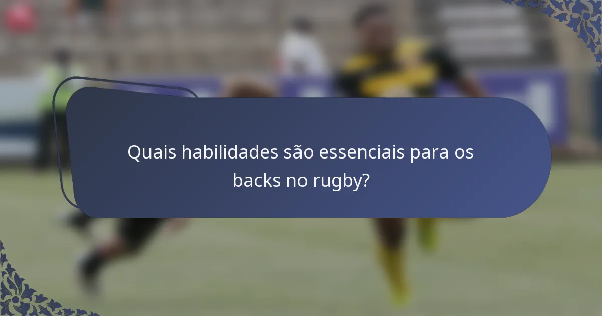Quais habilidades são essenciais para os backs no rugby?