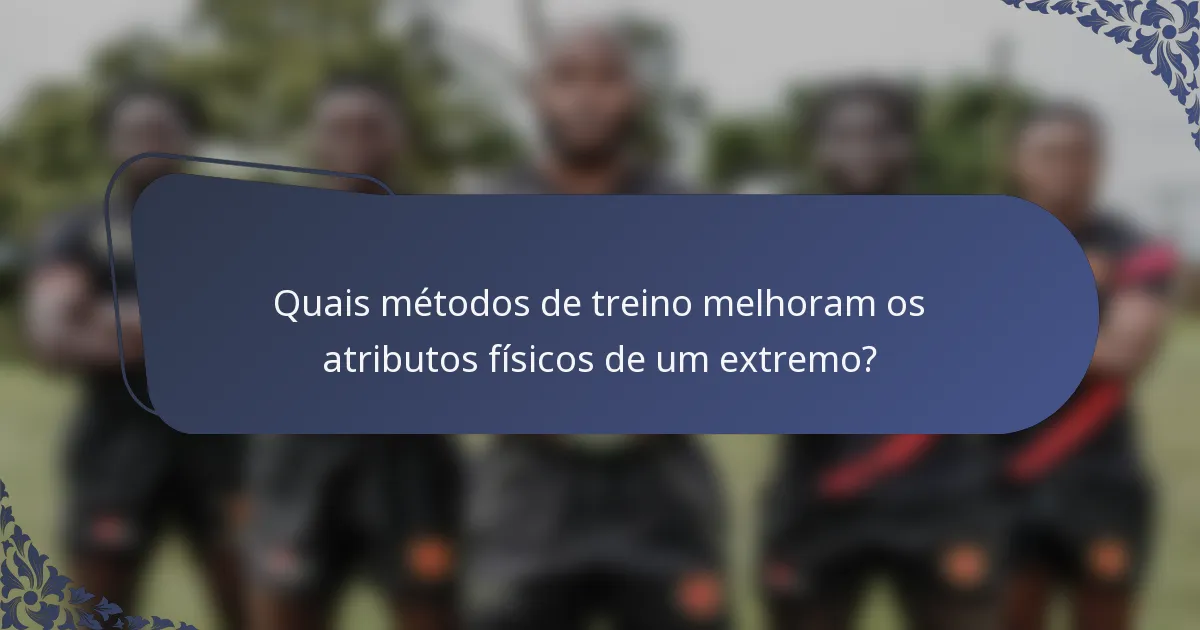 Quais métodos de treino melhoram os atributos físicos de um extremo?