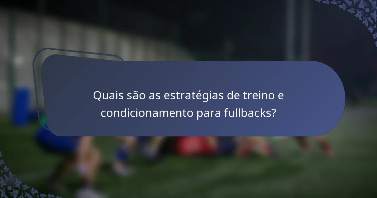 Quais são as estratégias de treino e condicionamento para fullbacks?