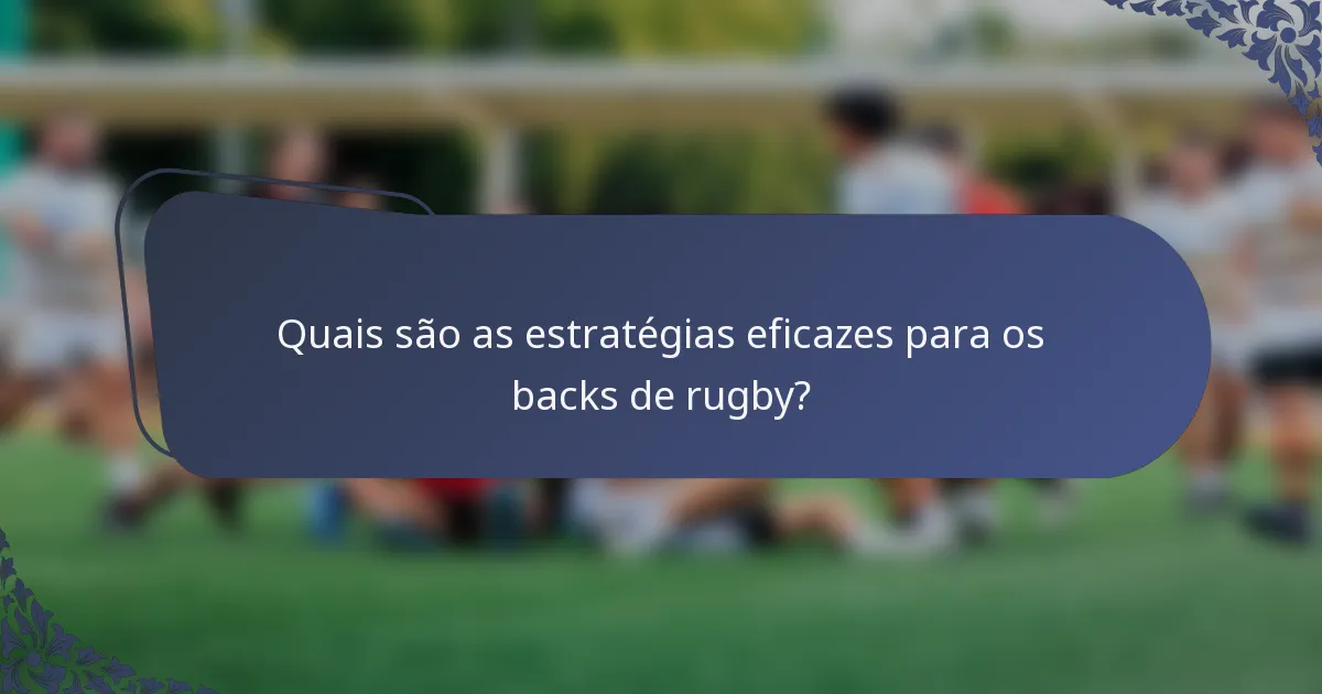 Quais são as estratégias eficazes para os backs de rugby?
