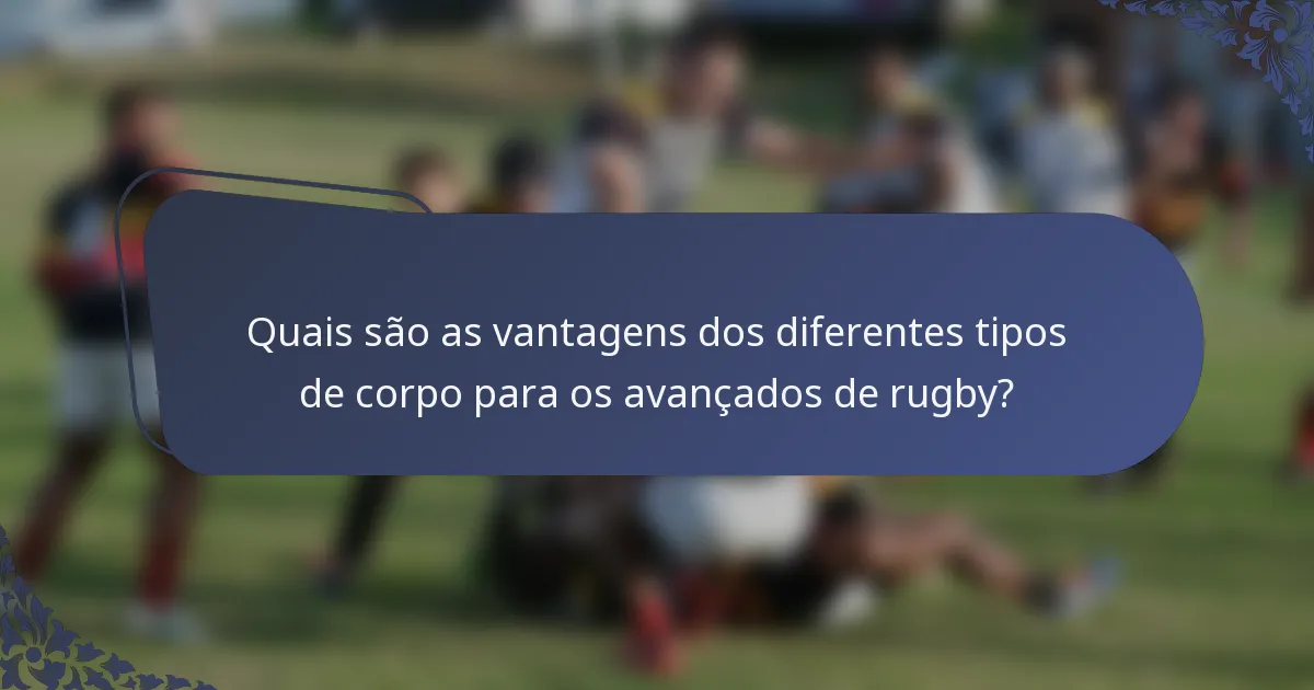 Quais são as vantagens dos diferentes tipos de corpo para os avançados de rugby?
