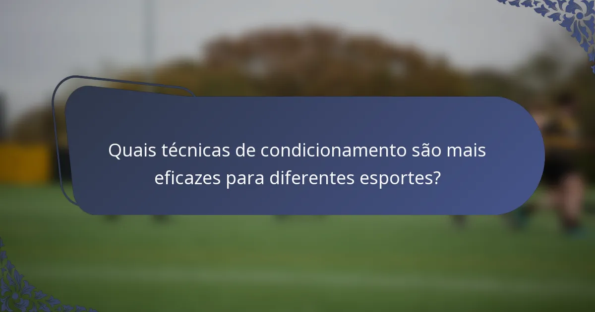 Quais técnicas de condicionamento são mais eficazes para diferentes esportes?