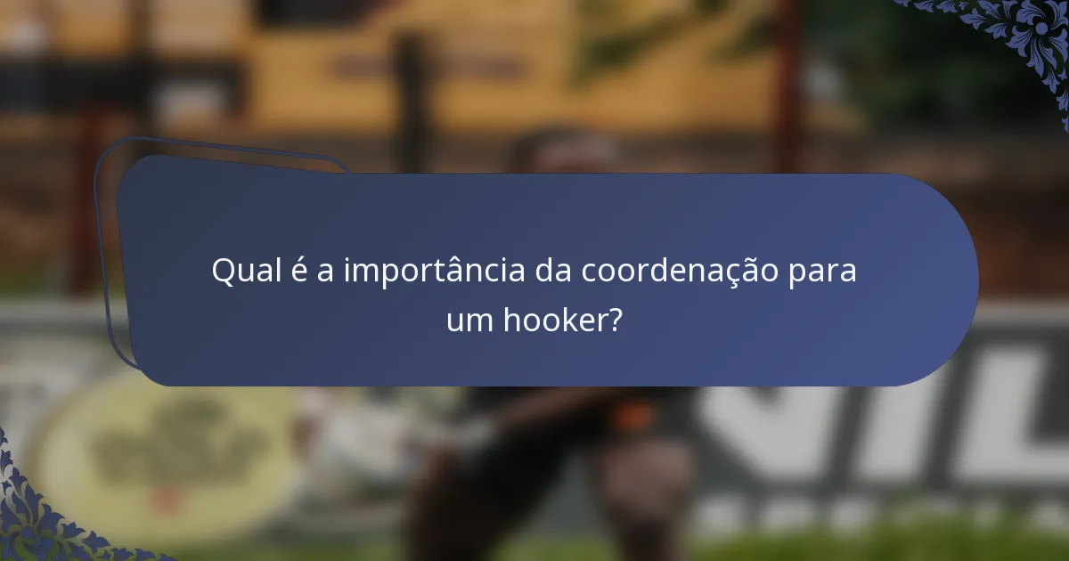Qual é a importância da coordenação para um hooker?